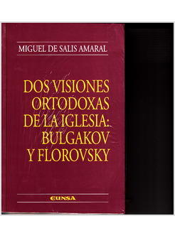 DOS VISIONES ORTODOXAS DE LA IGLESIA: BULGAKOV Y FLOROVSKI