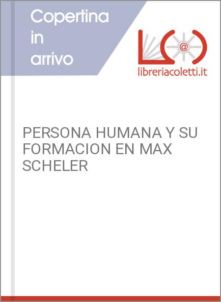 PERSONA HUMANA Y SU FORMACION EN MAX SCHELER