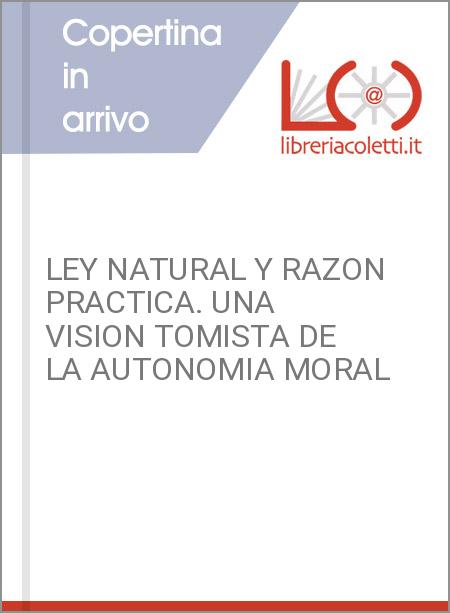 LEY NATURAL Y RAZON PRACTICA. UNA VISION TOMISTA DE LA AUTONOMIA MORAL