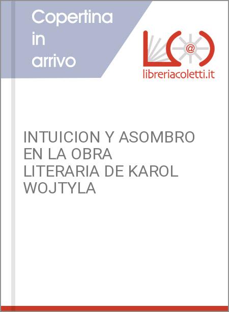 INTUICION Y ASOMBRO EN LA OBRA LITERARIA DE KAROL WOJTYLA