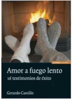 AMOR A FUEGO LENTO. 16 TESTIMONIOS DE EXITO