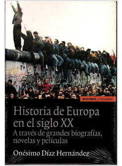 HISTORIA DE EUROPA EN EL SIGLO XX: A TRAVES DE GRANDES BIOGRAFIAS, NOVELAS Y
