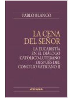 CENA DEL SENOR LA EUCARISTIA EN EL DIALOGO CATOLICO-LUTERANO DESPUES DEL