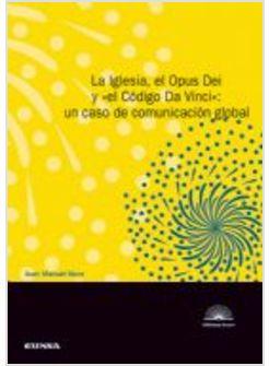 LA IGLESIA, EL OPUS DEI Y EL CODIGO DA VINCI: UN CASO DE COMUNICACION GLOBAL