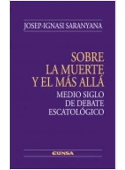SOBRE LA MUERTE Y EL MAS ALLA MEDIO SIGLO DE DEBATE ESCATOLOGICO