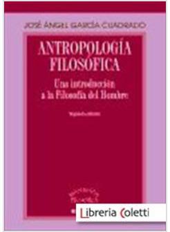 ANTROPOLOGIA FILOSOFICA. UNA INTRODUCCION A LA FILOSOFIA DEL HOMBRE