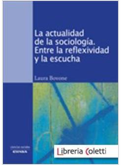 LA ACTUALIDAD DE LA SOCIOLOGIA. ENTRE LA REFLEXIBILIDAD Y LA ESCUCHA