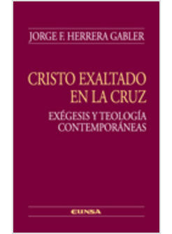 CRISTO EXALTADO EN LA CRUZ. EXEGESIS Y TEOLOGIA