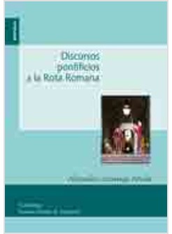 DISCURSOS PONTIFICIOS DE LA ROTA ROMANA