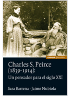 CHARLES S. PEIRCE (1839-1914) UN PENSADOR PARA EL SIGLO XXI
