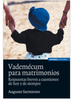 VADEMECUM PARA MATRIMONIOS. RESPUESTAS BREVES A CUESTIONES DE HOY Y DE SIEMPRE