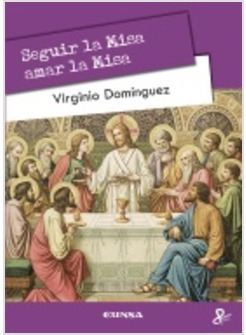 SEGUIR LA MISA, AMAR LA MISA