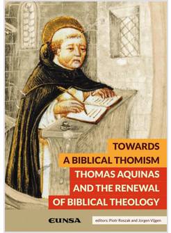 TOWARDS A BIBLICAL THOMISM. THOMAS AQUINAS AND THE RENEWAL OF BIBLICAL THEOLOGY