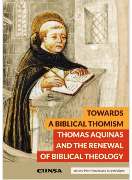 TOWARDS A BIBLICAL THOMISM. THOMAS AQUINAS AND THE RENEWAL OF BIBLICAL THEOLOGY