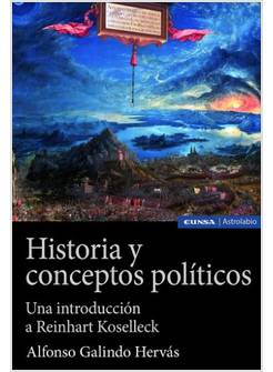 HISTORIA Y CONCEPTOS POLITICOS UNA NTRODUCCION A REINHART KOSELLECK