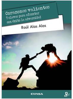 CORAZONES VALIENTES 7 CLAVES PARA AFRONTAR CON EXITO LA ADVERSIDAD