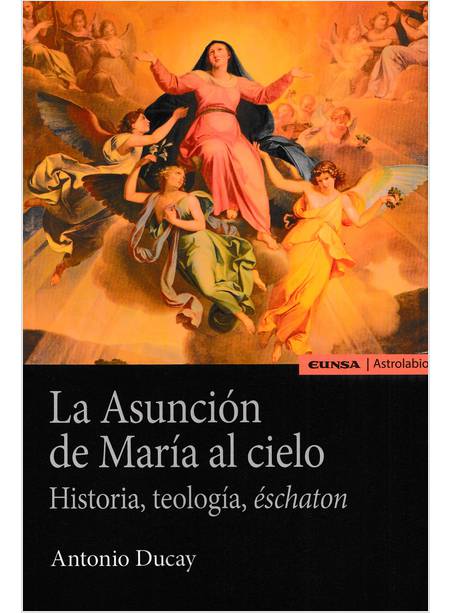 LA ASUNCION DE MARIA AL CIELO HISTORIA TEOLOGIA ESCHATON