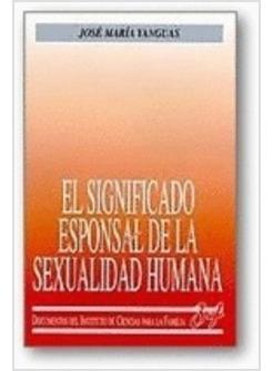 EL SIGNIFICADO ESPONSAL DE LA SEXUALIDAD HUMANA