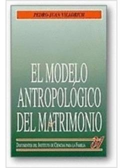EL MODELO ANTROPOLOGICO DEL MATRIMONIO