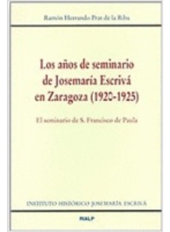 LOS ANOS DE SEMINARIO DE JOSEMARIA ESCRIVA EN ZARAGOZA