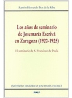 LOS ANOS DE SEMINARIO DE JOSEMARIA ESCRIVA EN ZARAGOZA