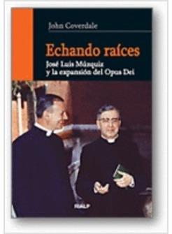 ECHANDO RAICES. JOSE LUIS MUZQUIZ Y LA EXPANSION DEL OPUS DEI