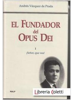 EL FUNDADOR DEL OPUS DEI I: SENOR, QUE VEA