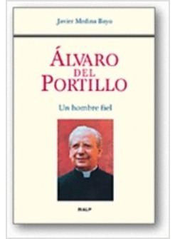 ALVARO DEL PORTILLO. UN HOMBRE FIEL