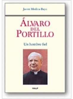 ALVARO DEL PORTILLO. UN HOMBRE FIEL