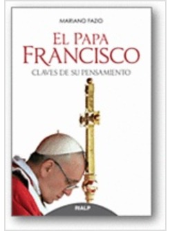 EL PAPA FRANCISCO. CLAVES DE SU PENSAMIENTO