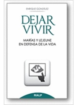 DEJAR VIVIR. MARIAS Y LEJEUNE EN DEFENSA DE LA VIDA