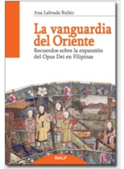 LA VANGUARDIA DEL ORIENTE RECUERDOS SOBRE LA EXPANSION DEL OPUS DEI EN FILIPINAS