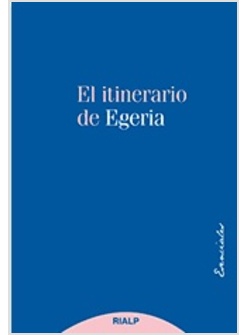 EL ITINERARIO DE EGERIA