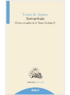 ANTROPOLOGIA. TEXTOS EXCOGIDOS DE LA "SUMA TEOLOGICA" 