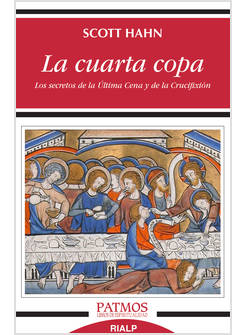 LA CUARTA COPA. LOS SECRETOS DE LA ULTIMA CENA Y DE LA CRUCIFIXION