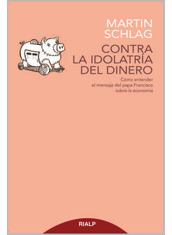 CONTRO LA IDOLATRIA DEL DINERO