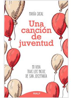 UNA CANCION DE JUVENTUD. MI VIDA TRAS LOS PASOS DE SAN JOSEMARIA