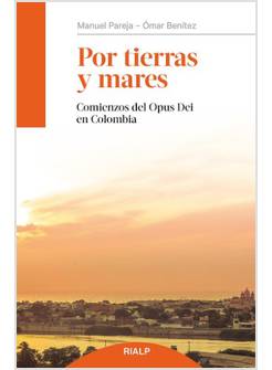 POR TIERRAS Y MARES COMIENZOS DEL OPUS DEI EN COLOMBIA