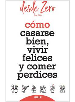 COMO CASARSE BIEN, VIVIR FELICES Y COMER PERDICES