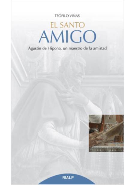 EL SANTO AMIGO AGUSTIN DE HIPONA UN MAESTRO DE LA AMISTAD