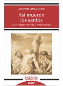 ASI MUEREN LOS SANTOS. CIEN RELATOS DE VIDA Y RESURRECCION