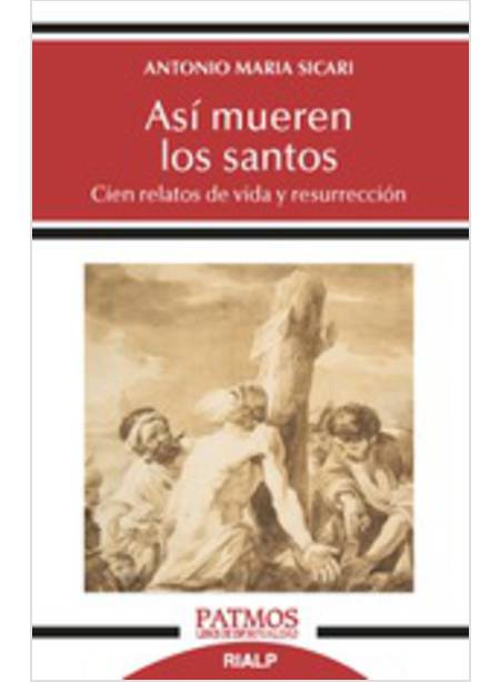 ASI MUEREN LOS SANTOS. CIEN RELATOS DE VIDA Y RESURRECCION