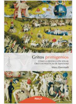 GRITOS PRIMIGENIOS. COMO LA REVOLUCION SEXUAL CREO' LAS POLITICAS DE IDENTIDAD