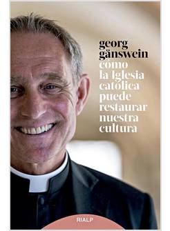 COMO LA IGLESIA CATOLICA PUEDE RESTAURAR NUESTRA CULTURA