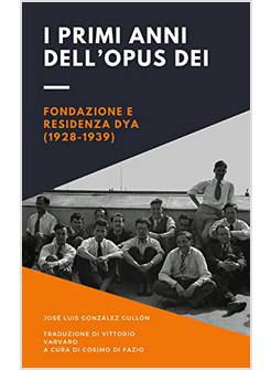 I PRIMI ANNI DELL'OPUS DEI FONDAZIONE E RESISTENZA DYA 1928-1939