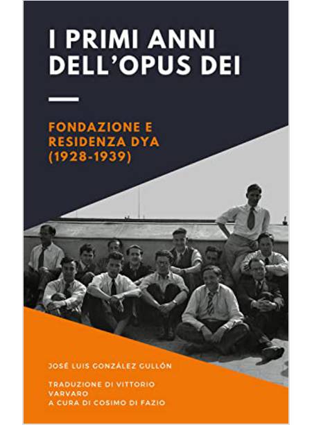 I PRIMI ANNI DELL'OPUS DEI FONDAZIONE E RESISTENZA DYA 1928-1939