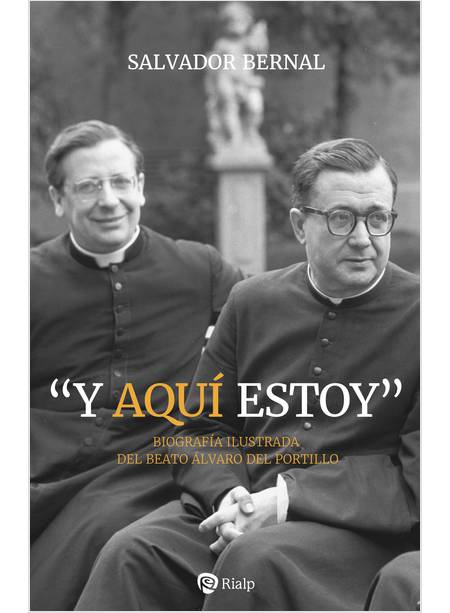 Y AQUI ESTOY BIOGRAFIA ILLUSTRADA DEL BEATO ALVARO DEL PORTILLO