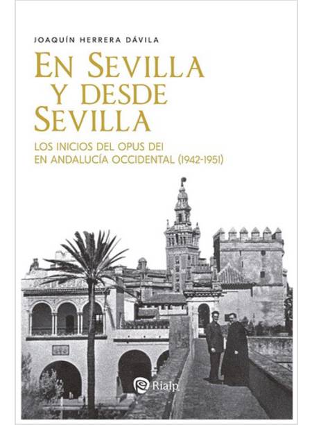 EN SEVILLA Y DESDE SEVILLA LOS INICIOS DEL OPUS DEI EN ANDALUCIA OCCIDENTAL