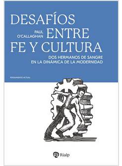 DESAFIOS ENTRE FE Y CULTURA DOS HERMANOS DE SANGRE EN LA DINAMICA DE LA MODERNID