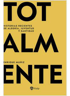 TOTALMENTE HISTORIAS RECIENTES DE ALEGRIA, JUVENTUD Y SANTIDAD